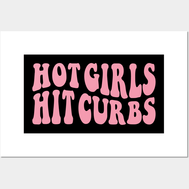Hot Girls Hit Curbs Wall Art by ZiaZiaShop